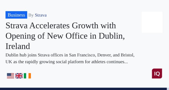 Strava Accelerates Growth with Opening of New Office in Dublin, Ireland